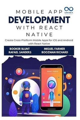 Mobile App Development with React Native: Create Cross-Platform Mobile Apps for 