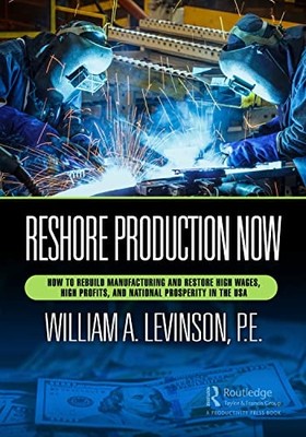 Reshoring Production: How to Rebuild Manufacturing and - NEW William Levinso 2