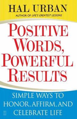 Positive Words, Powerful Results : Simple Ways to Honor, Affirm, and...