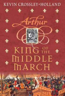 The Arthur Trilogy #3: King of the Middle March - Hardcover - GOOD