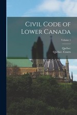 Qubec - Civil Code of Lower Canada  Volume 1 - New paperback or softb - X555z