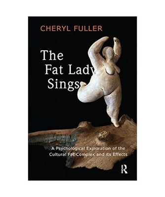 The Fat Lady Sings: A Psychological Exploration of the Cultural Fat Complex and 