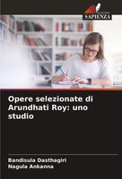 Bandisula Dasthagiri (U. A.) | Opere Selezionate Di Arundhati Roy: Uno Studio