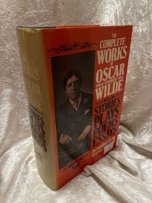 The Complete Works of Oscar Wilde: Stories, Plays, Poems & Essays Wilde, Oscar: