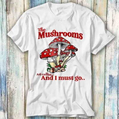 T-Shirt The Mushrooms Are Calling I Must Go Terence Meme Geschenk Top Unisex 589