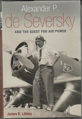 Alexander P. De Seversky und die Suche nach Luftmacht von James K Libbey 1. Auflage HB