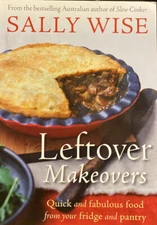 Leftover Makeovers: Quick and Fabulous Food from Your Fridge and Pantry by Sally