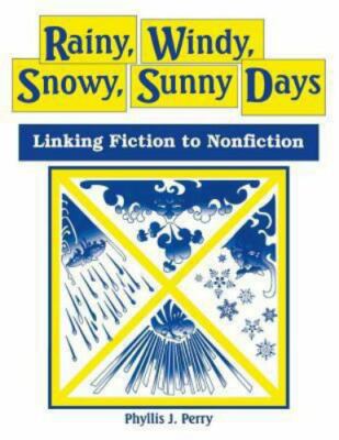 Rainy, Windy, Snowy, Sunny Days : Linking Fiction to Nonfiction, Paperback by...