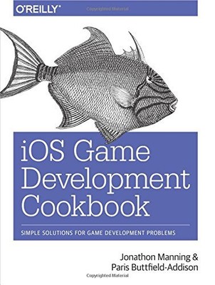 IOS GAME DEVELOPMENT COOKBOOK By Jonathon Manning & Paris Buttfield-addison Mint