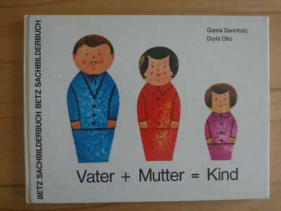 Gisela Dannholz/ Doris Otto: Vater + Mutter = Kind (Annette Betz Verlag)