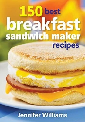 150 Best Breakfast Sandwich Maker Recipes Buch Robert Rose