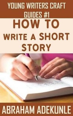 How to Write a Short Story: Beginners' Easy Way to Create and Write a Short Stor