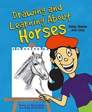Drawing and Learning about Horses : Using Shapes and Lines Hardco