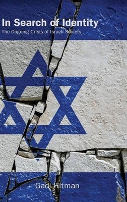 In Search of Identity: The Ongoing Crisis of Israeli Society by Gadi Hitman Hard