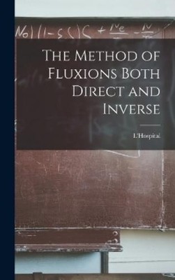 L'Hospital The Method of Fluxions Both Direct and Inverse (Gebundene Ausgabe)