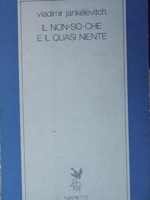 Jankélévitch IL NON-SO-CHE E IL QUASI-NIENTE Marietti 1820 2000