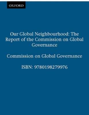 Our Global Neighborhood: The Report of the Commission on Global Governance: New