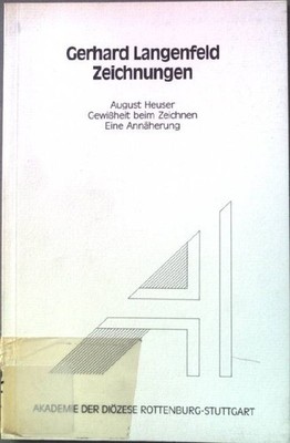 Zeichnungen: August Heuser, Gewissheit beim Zeichnen - eine Annäherung Langenfel