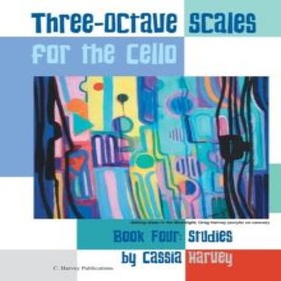 Three-Octave Scales for the Cello Book Four Studies Cassia Harvey