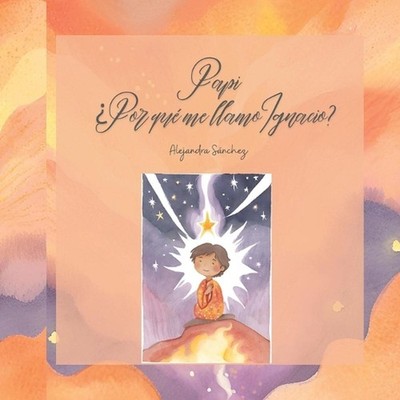 Papi: ?Por qu? me llamo Ignacio? by Alejandra Sanchez Rivas Paperback Book