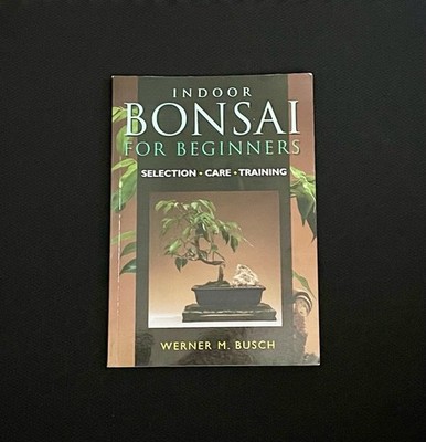 Indoor Bonsai for Beginners: selection, care, training by Busch, W. Paperback