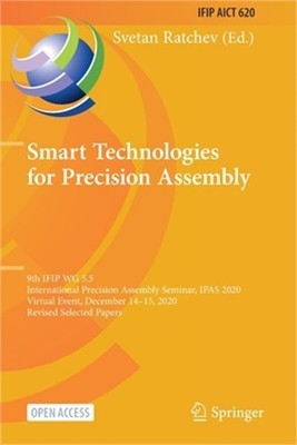 Smart Technologies for Precision Assembly: 9th IFIP WG 5.5 International Precisi