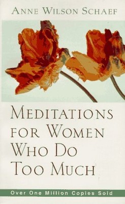 Meditations for Women Who Do Too Much Paperback Anne Wilson Schae