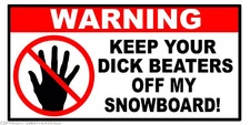 Warning Keep Beaters Off My Snowboard Funny Joke Vinyl Decal Sticker 4"