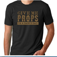  T SHIRT "Give Me Props I'm A Dance Dad" Covet Dance Clothing Men's Small