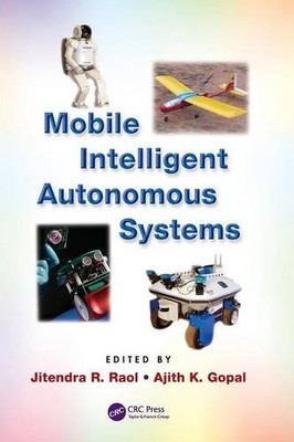 MOBILE INTELLIGENT AUTONOMOUS SYSTEMS By Jitendra R. Raol & Ajith K. Gopal Mint
