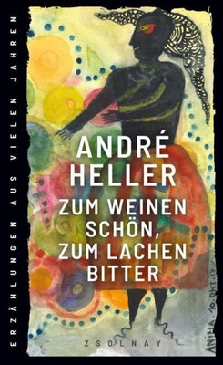 André Heller Zum Weinen schön, zum Lachen bitter
