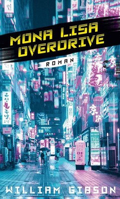 Mona Lisa Overdrive: Roman (Die Neuromancer-Trilogie) William Gibson