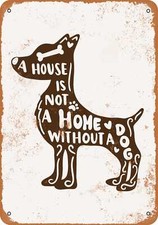 METAL SIGN - A House is Not a Home Without a Dog -- Vintage Look