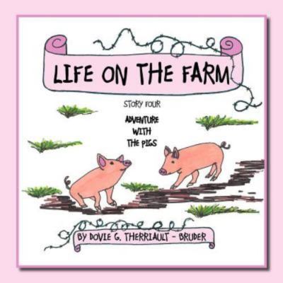 Life on the Farm - Adventure with the Pigs: Story Four by Therriault -. Brude...