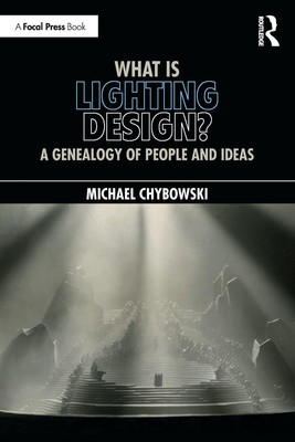 What Is Lighting Design? | A Genealogy of People and Ideas | Michael Chybowski