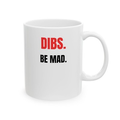 DIBS BE MAD Sarcastic Humor Coffee Mug Funny Quote Gift