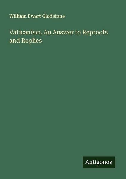 Vaticanism. An Answer To Reproofs And Replies William Ewart Gladstone-image