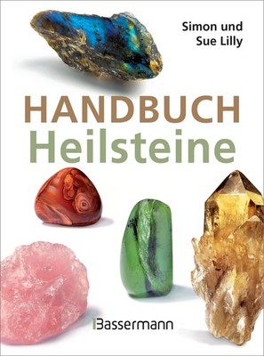 Handbuch Heilsteine Die 100 besten Steine für Gesundheit, Glück und Lebensfreude