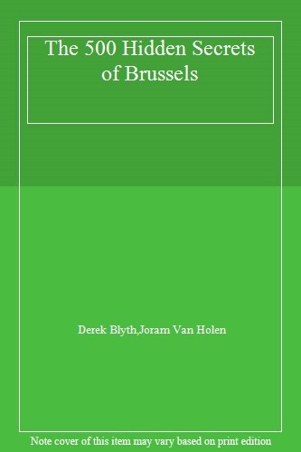 The 500 Hidden Secrets of Brussels By Derek Blyth,Joram Van Holen