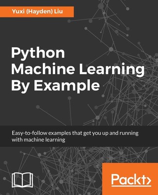 Python Machine Learning By Example | Yuxi Liu | Englisch | Taschenbuch | 2017