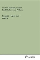 Wilhelm; Taubert, Emil; Shakespeare, William Taubert | Cesario : Oper In 3 Akten