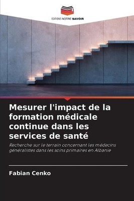 Mesurer l'impact de la formation mdicale continue dans les services de sant by F