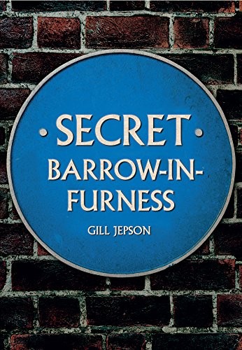 Secret Barrow-in-Furness - Jepson, Gill