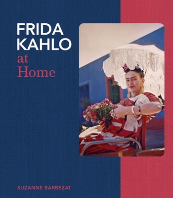 NEW BOOK Frida Kahlo at Home by Barbezat, Suzanne (2026)