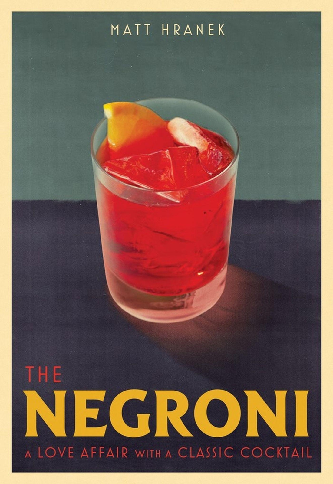 The Negroni | A Love Affair With A Classic Cocktail | Matt Hranek |