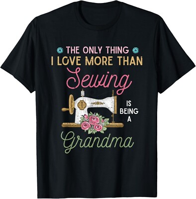 Sewer Grandma The Only Thing I Love More Than Sewing Gift Unisex T