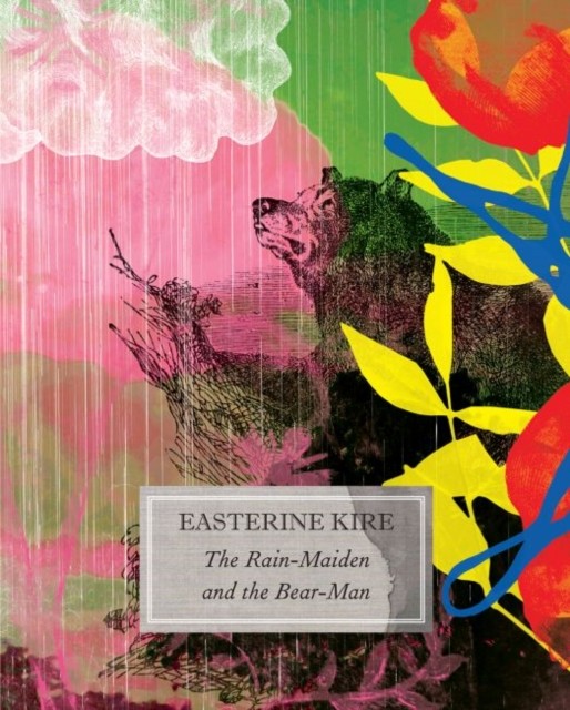 The RainMaiden and the BearMan And Other Stories by Easterine Kire HARDBACK