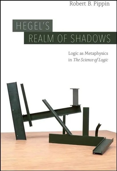 Hegel's Realm of Shadows | Logic As Metaphysics In The Science of Logic | Pippin-image
