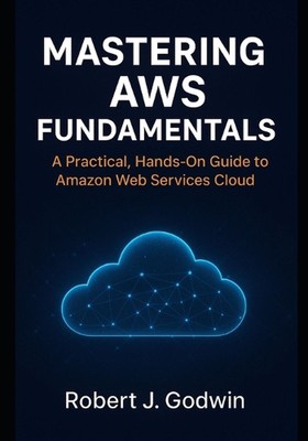 Beherrschung der AWS-Grundlagen: Ein praktischer praktischer Leitfaden für Amazon-Webservices von