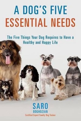 A Dog's Five Essential Needs: The Five Things Your Dog Requires to Have a Health